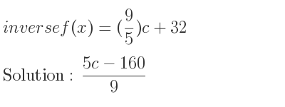 The inverse of f(x)=(9/5)c+32 is (5c-160)/9